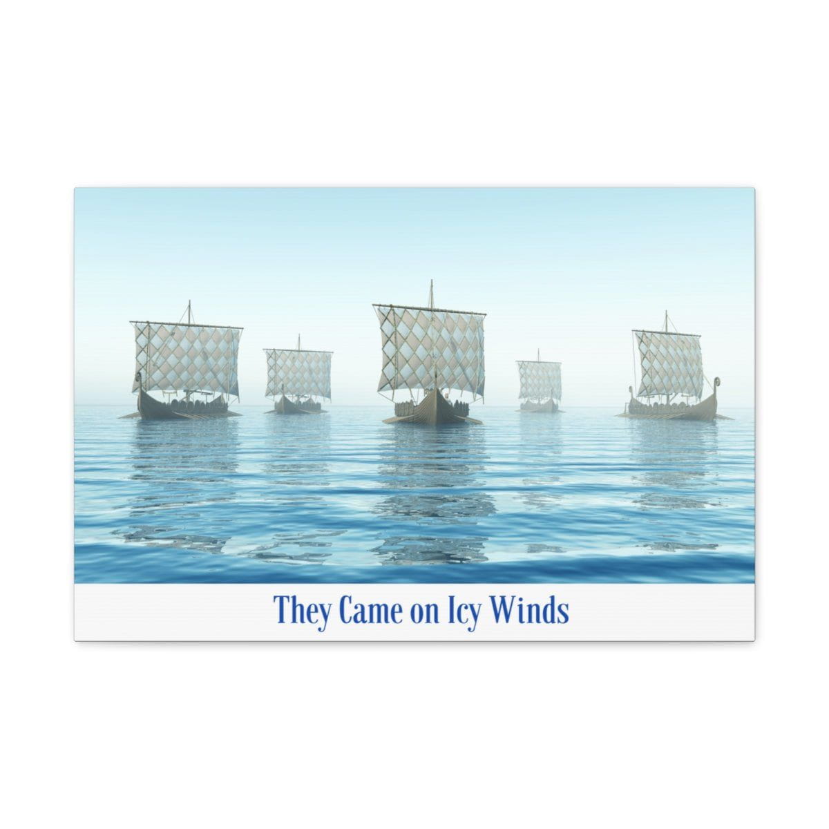 Viking Art on Canvas - &quot;They Came on Icy Winds&quot;